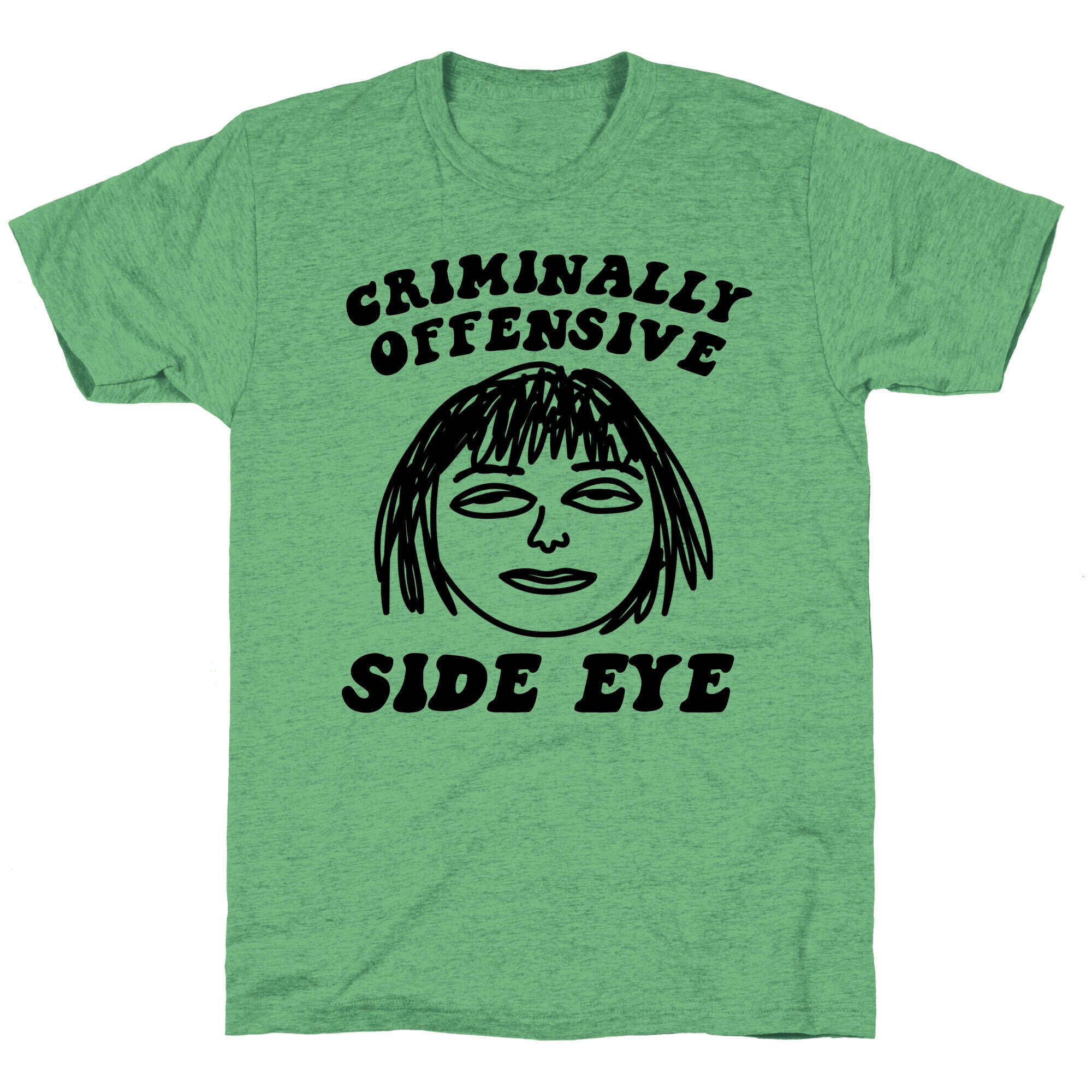Criminally Offensive Side Eye Unisex Triblend Tee